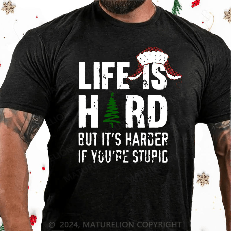 Maturelion Christmas T-Shirt Life Is Hard But It's Harder If You're Stupid Cotton T-Shirt