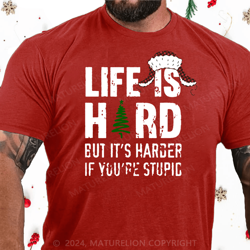 Maturelion Christmas T-Shirt Life Is Hard But It's Harder If You're Stupid Cotton T-Shirt