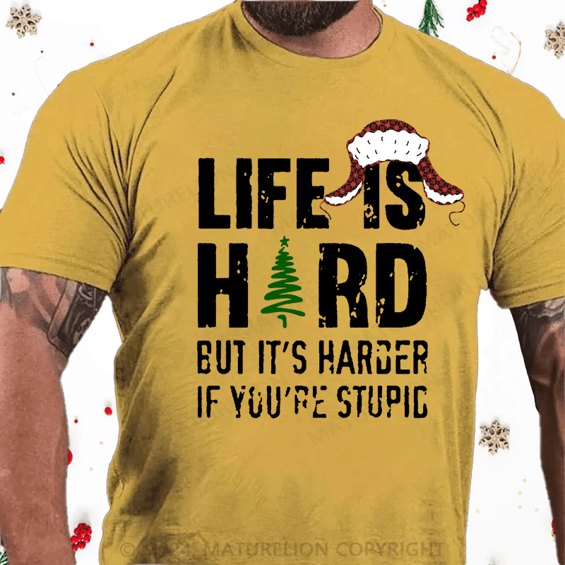 Maturelion Christmas T-Shirt Life Is Hard But It's Harder If You're Stupid Cotton T-Shirt