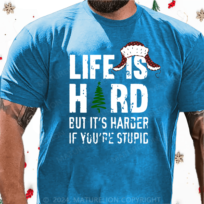 Maturelion Christmas T-Shirt Life Is Hard But It's Harder If You're Stupid Cotton T-Shirt