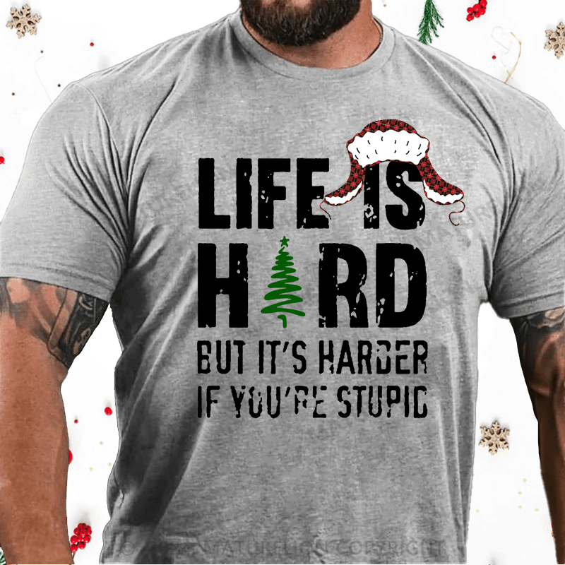 Maturelion Christmas T-Shirt Life Is Hard But It's Harder If You're Stupid Cotton T-Shirt