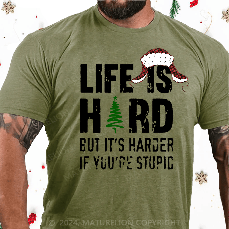 Maturelion Christmas T-Shirt Life Is Hard But It's Harder If You're Stupid Cotton T-Shirt