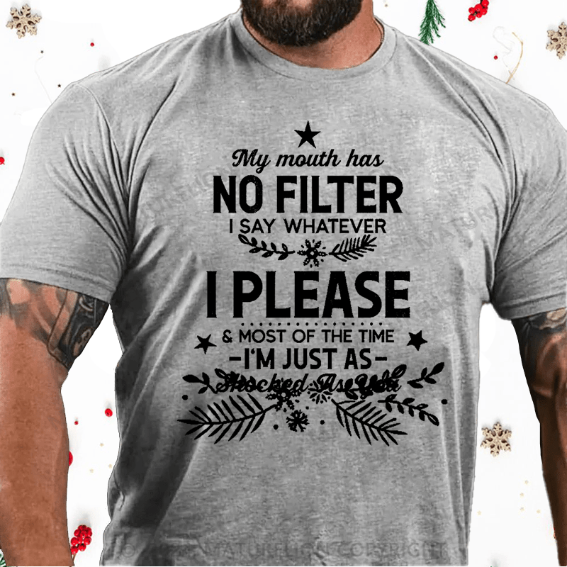 Maturelion Christmas T-Shirt My Mouth Has No Filter I Say Whatever I Please And Most Of The Time I'm Just As Shocked As You Cotton T-shirt白
