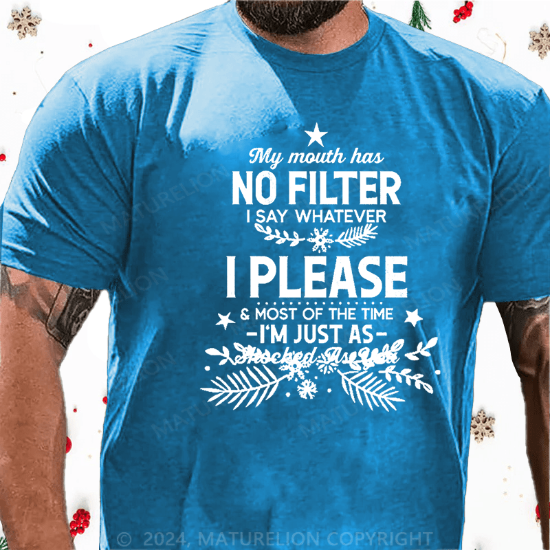 Maturelion Christmas T-Shirt My Mouth Has No Filter I Say Whatever I Please And Most Of The Time I'm Just As Shocked As You Cotton T-shirt白
