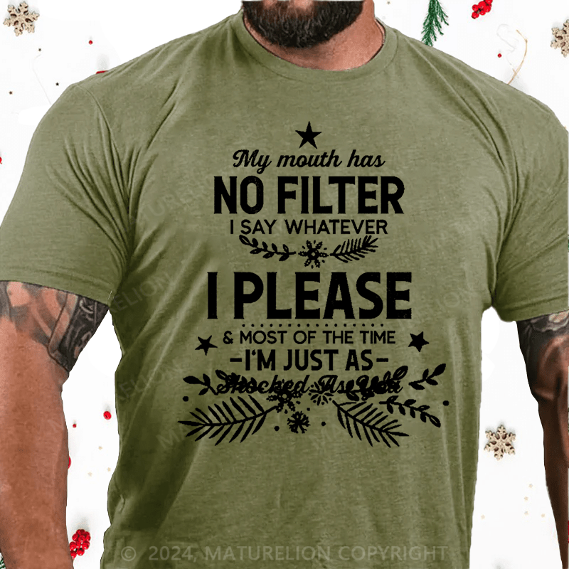 Maturelion Christmas T-Shirt My Mouth Has No Filter I Say Whatever I Please And Most Of The Time I'm Just As Shocked As You Cotton T-shirt白