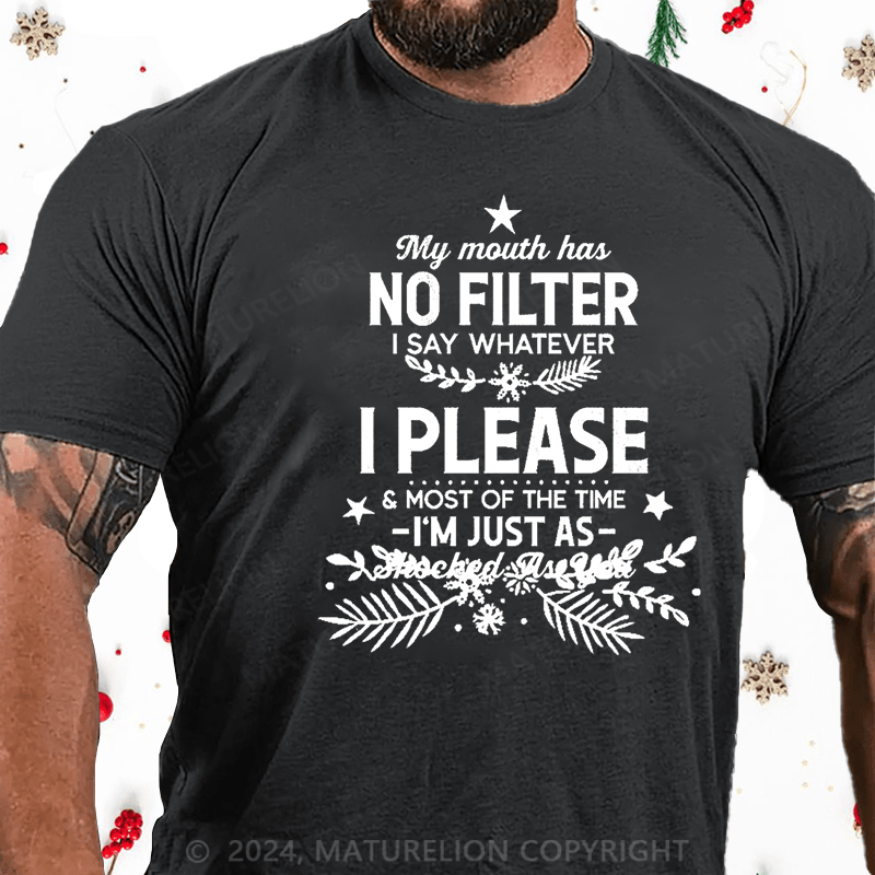 Maturelion Christmas T-Shirt My Mouth Has No Filter I Say Whatever I Please And Most Of The Time I'm Just As Shocked As You Cotton T-shirt白