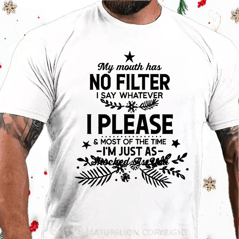 Maturelion Christmas T-Shirt My Mouth Has No Filter I Say Whatever I Please And Most Of The Time I'm Just As Shocked As You Cotton T-shirt白