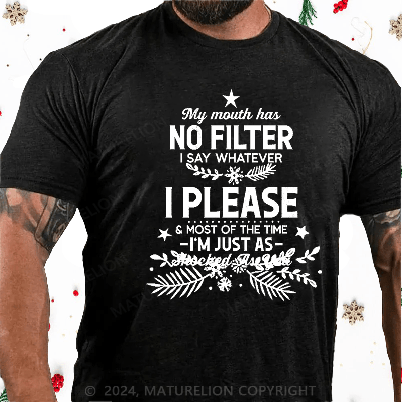 Maturelion Christmas T-Shirt My Mouth Has No Filter I Say Whatever I Please And Most Of The Time I'm Just As Shocked As You Cotton T-shirt白