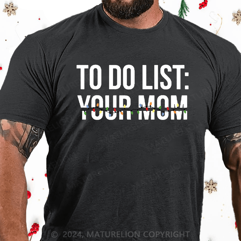 Maturelion Christmas T-Shirt To Do List Your Mom Cotton T-shirt