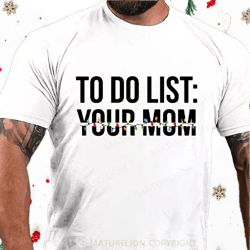 Maturelion Christmas T-Shirt To Do List Your Mom Cotton T-shirt