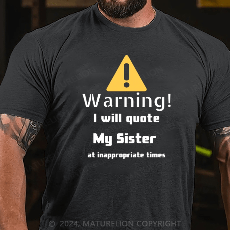 Maturelion Christmas T-Shirt Warning I will quote My sister at inappropriate times T-Shirt