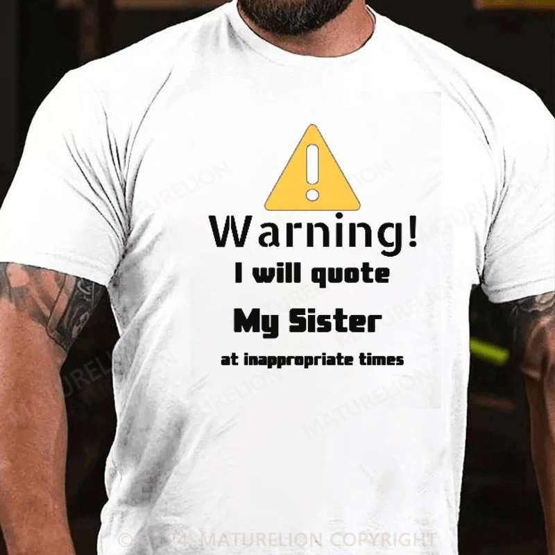 Maturelion Christmas T-Shirt Warning I will quote My sister at inappropriate times T-Shirt