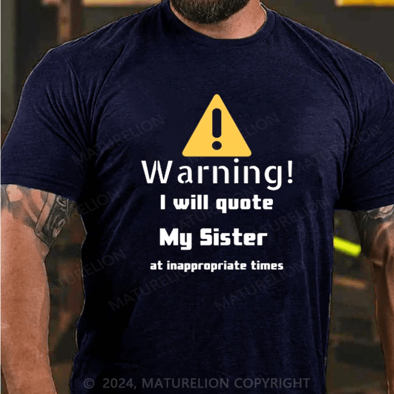 Maturelion Christmas T-Shirt Warning I will quote My sister at inappropriate times T-Shirt