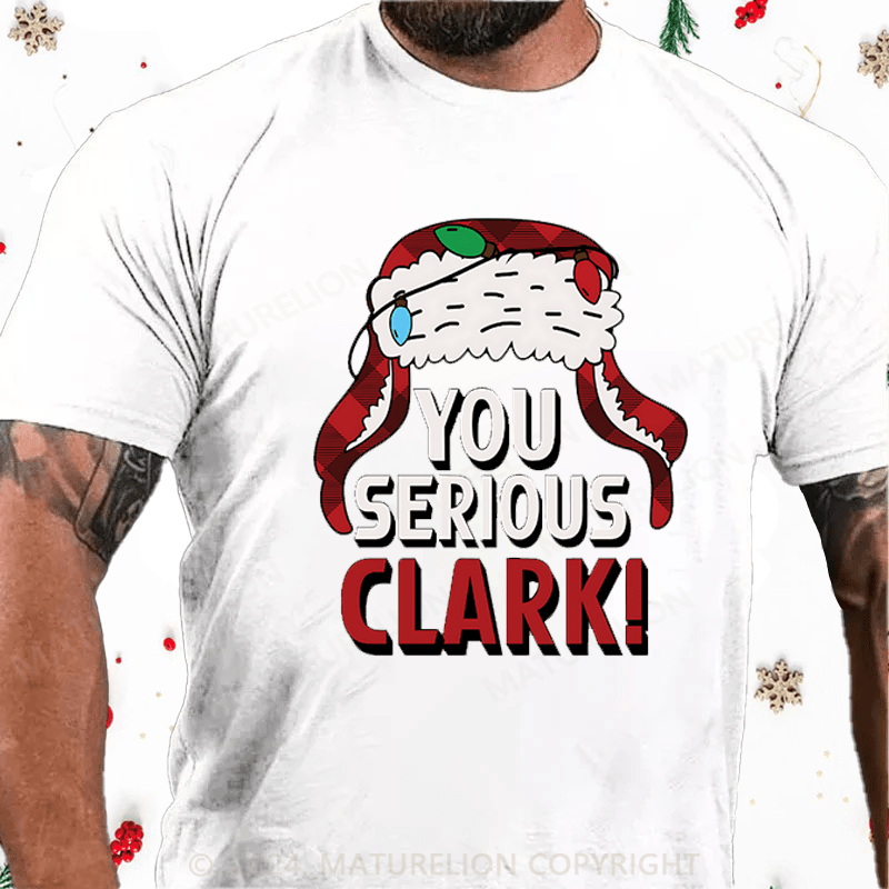 Maturelion Christmas T-Shirt You Serious Clark Cotton T-shirts