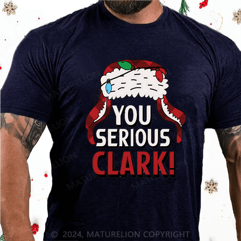 Maturelion Christmas T-Shirt You Serious Clark Cotton T-shirts