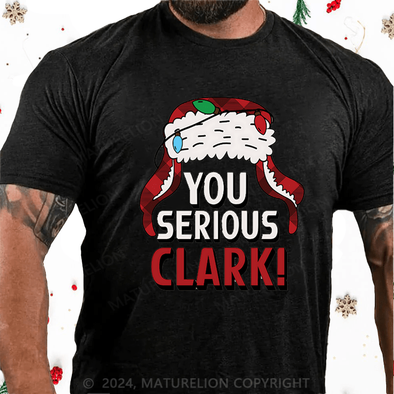 Maturelion Christmas T-Shirt You Serious Clark Cotton T-shirts