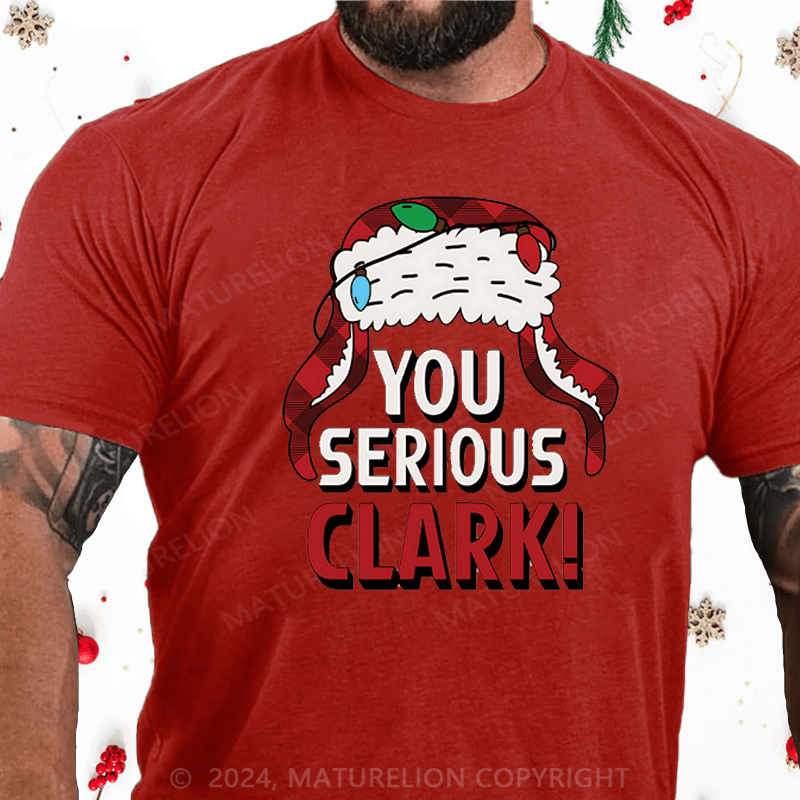 Maturelion Christmas T-Shirt You Serious Clark Cotton T-shirts