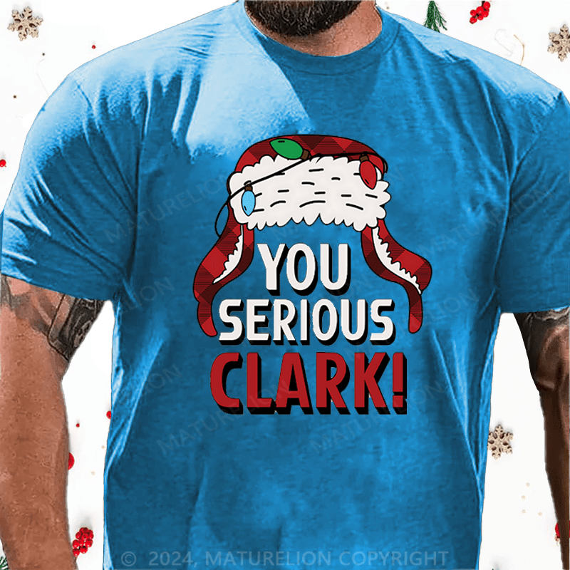 Maturelion Christmas T-Shirt You Serious Clark Cotton T-shirts