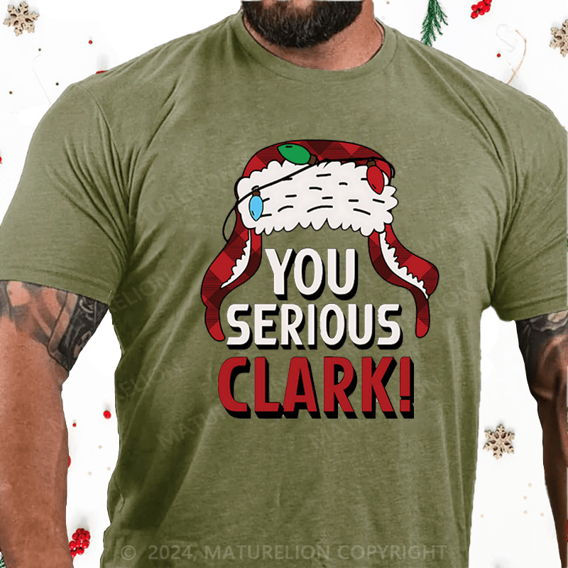 Maturelion Christmas T-Shirt You Serious Clark Cotton T-shirts