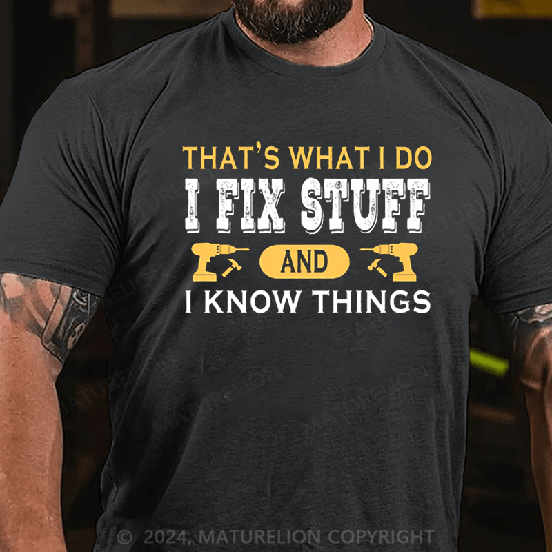 Maturelion Men's T-Shirt That's what i do i fix stuff and i know things T-Shirt