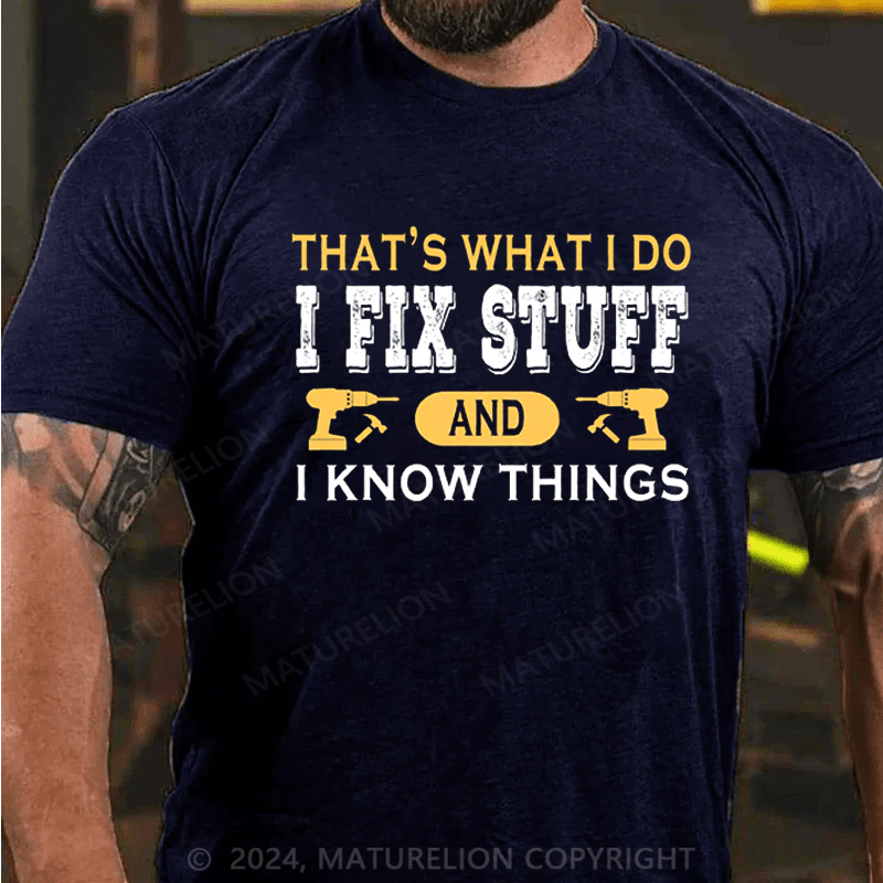 Maturelion Men's T-Shirt That's what i do i fix stuff and i know things T-Shirt