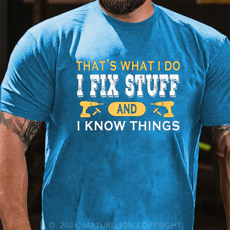 Maturelion Men's T-Shirt That's what i do i fix stuff and i know things T-Shirt
