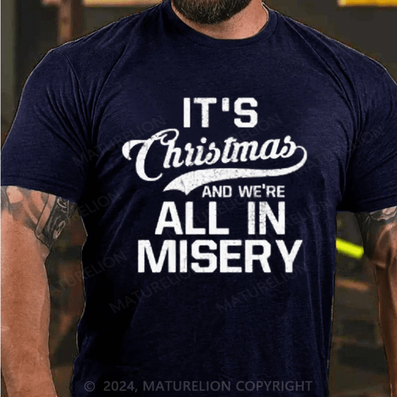 Maturelion Christmas T-Shirt It's Christmas And We're All In Misery