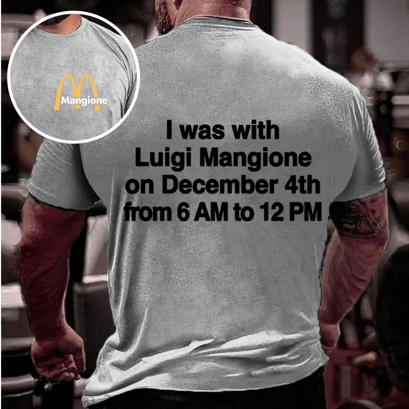 Maturelion Men's T-Shirt I Was With Luigi Mangione On December 4th From 6 AM To 12 PM.