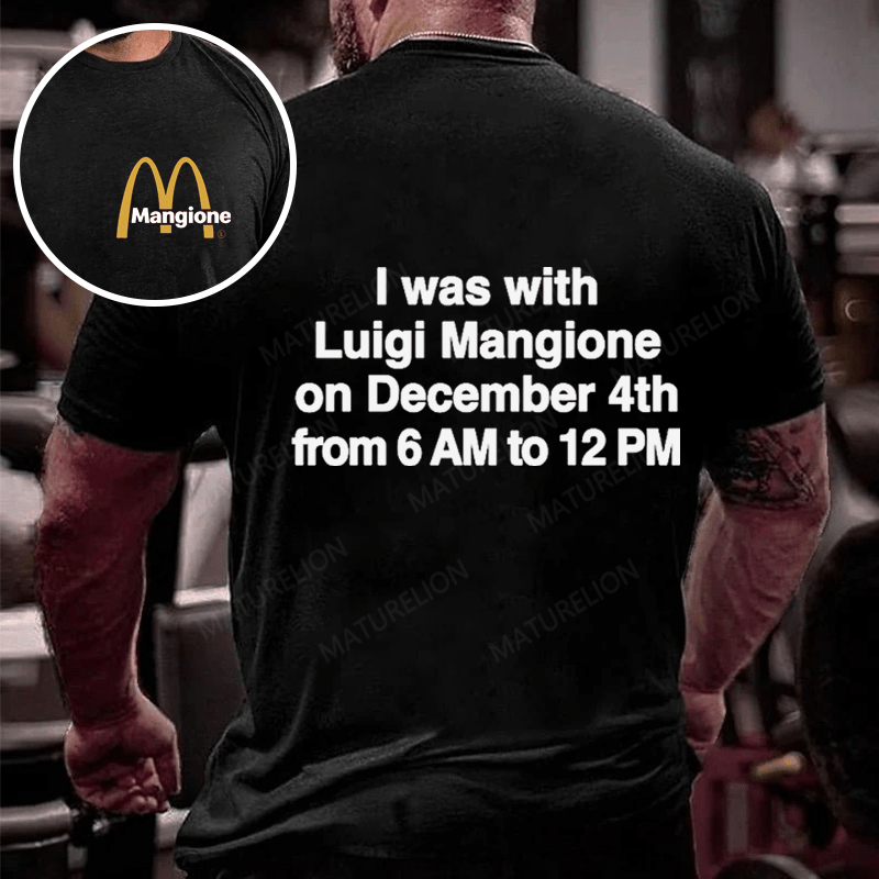 Maturelion Men's T-Shirt I Was With Luigi Mangione On December 4th From 6 AM To 12 PM.