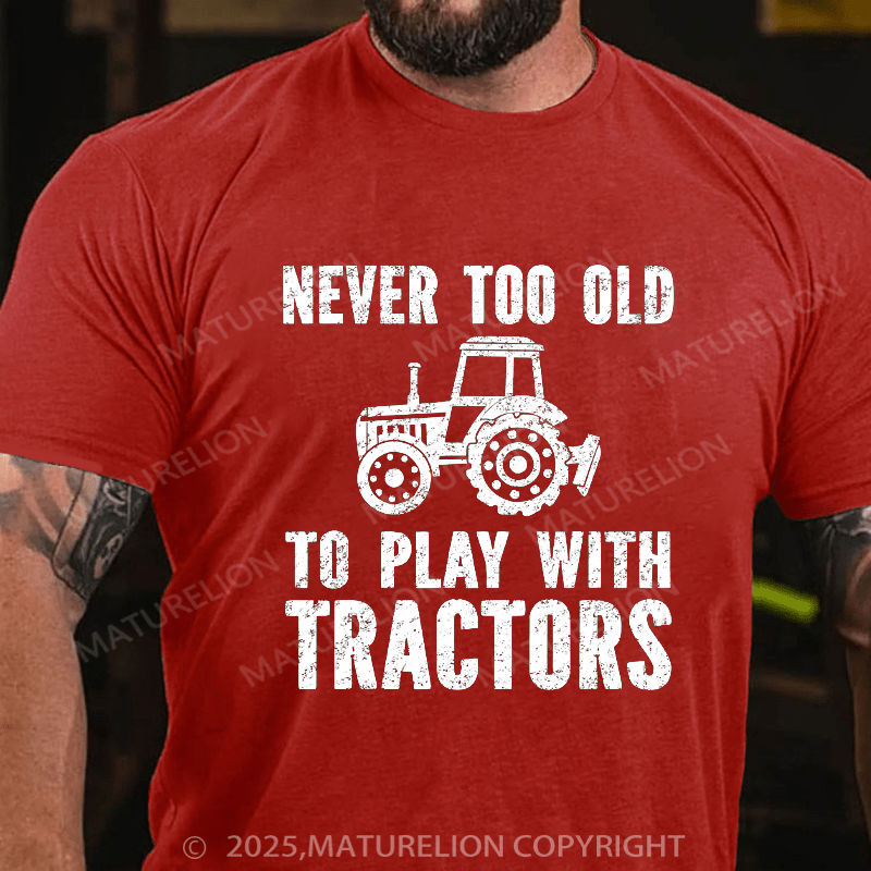 Maturelion Men's T-shirt Never Too Old To Play With Tractors T-shirt T-shirt