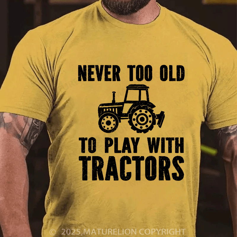 Maturelion Men's T-shirt Never Too Old To Play With Tractors T-shirt T-shirt