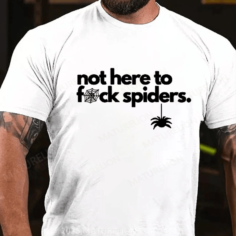 Maturelion Men's T-shirt Not Here To Fuck Spiders T-shirt