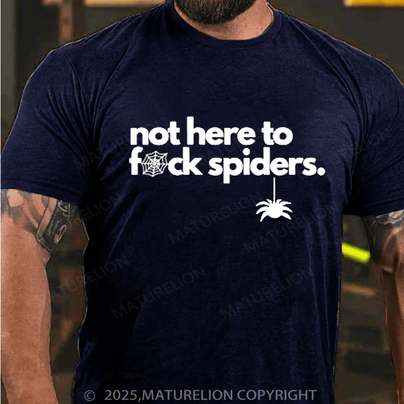 Maturelion Men's T-shirt Not Here To Fuck Spiders T-shirt