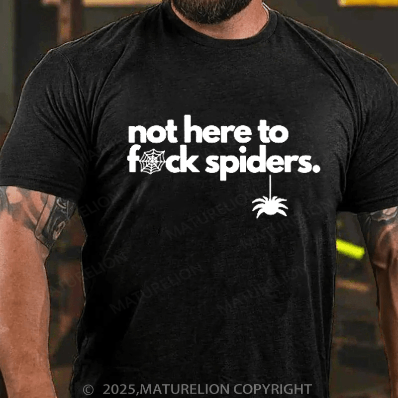 Maturelion Men's T-shirt Not Here To Fuck Spiders T-shirt