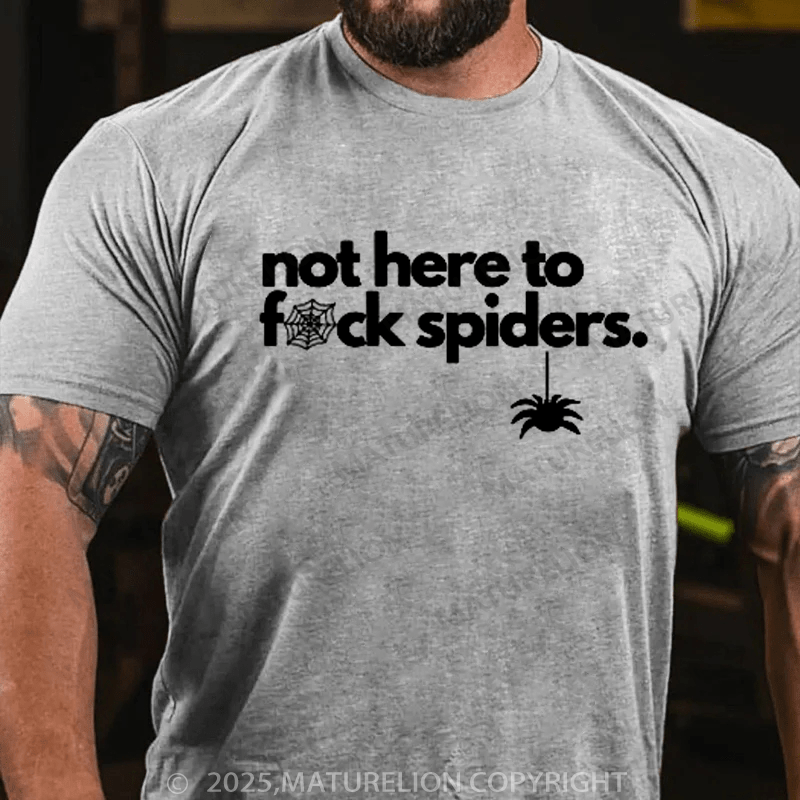 Maturelion Men's T-shirt Not Here To Fuck Spiders T-shirt
