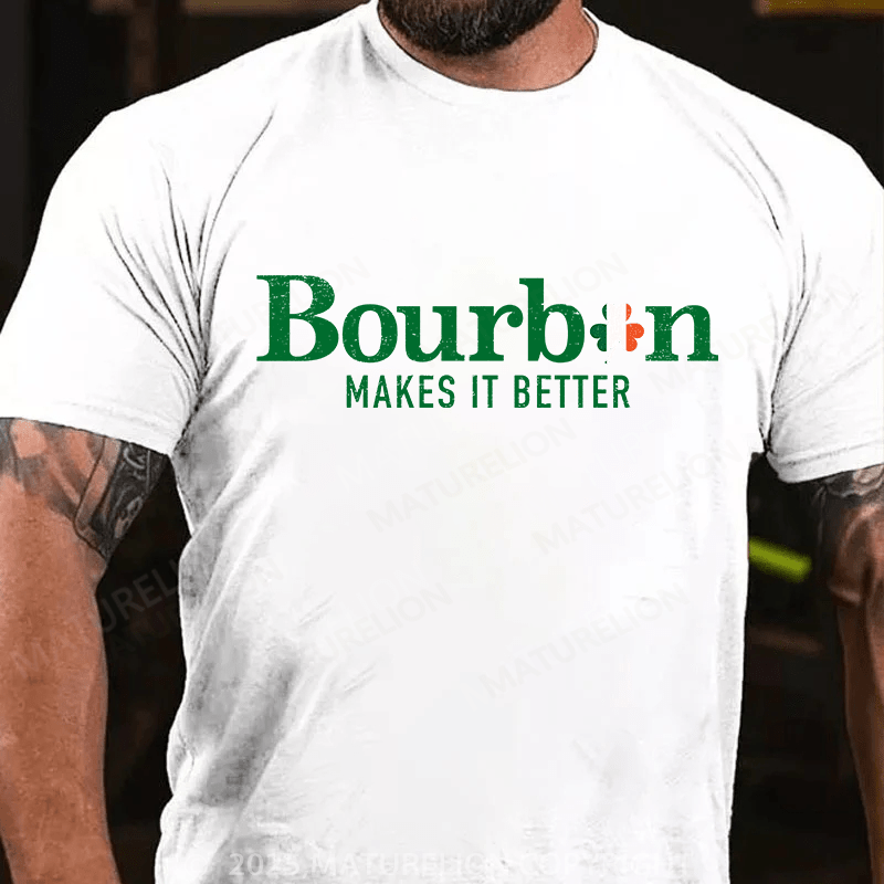 Maturelion St Patrick's T-shirt Bourbon Makes It Better T-shirt