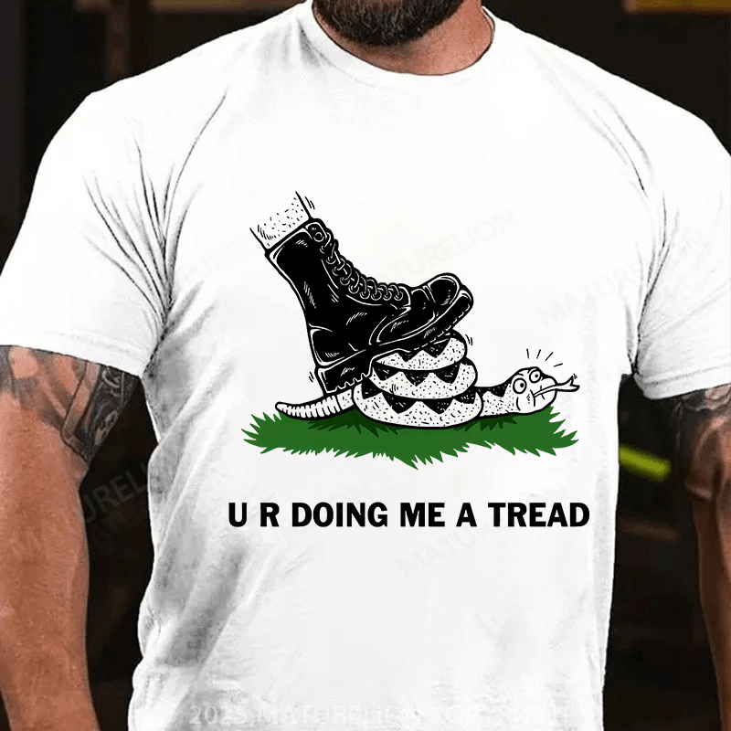Maturelion Men's T-shirt U R Doing Me A Tread T-shirt
