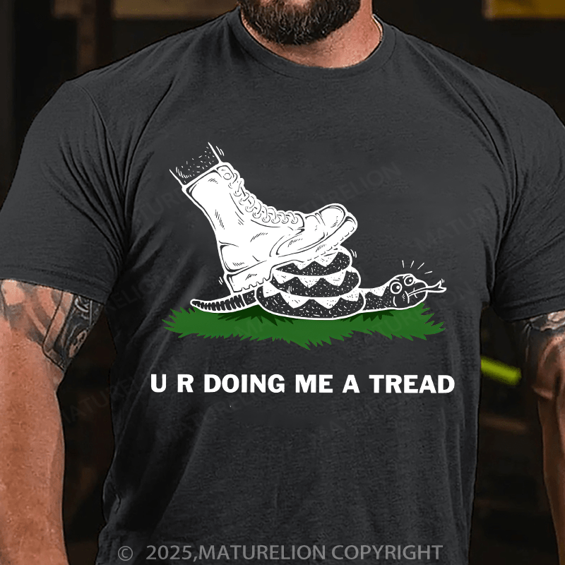Maturelion Men's T-shirt U R Doing Me A Tread T-shirt
