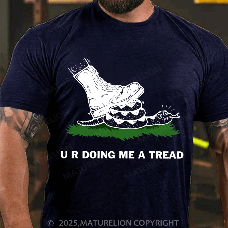 Maturelion Men's T-shirt U R Doing Me A Tread T-shirt
