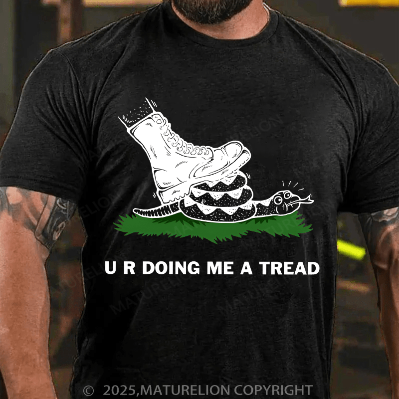 Maturelion Men's T-shirt U R Doing Me A Tread T-shirt