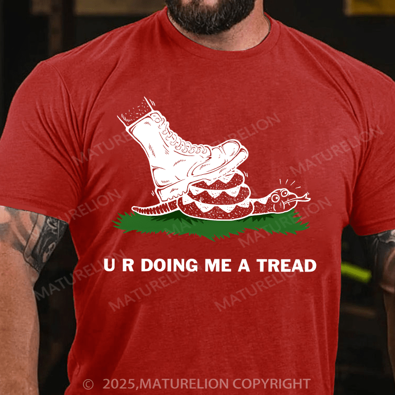 Maturelion Men's T-shirt U R Doing Me A Tread T-shirt