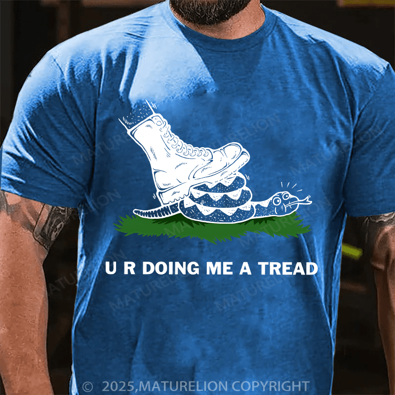 Maturelion Men's T-shirt U R Doing Me A Tread T-shirt