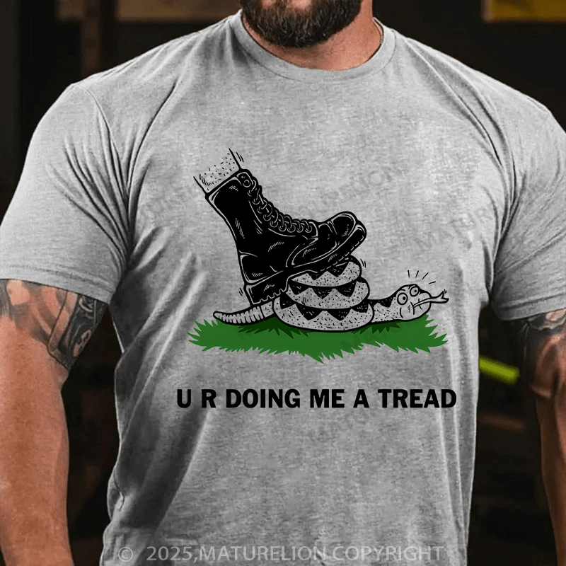 Maturelion Men's T-shirt U R Doing Me A Tread T-shirt