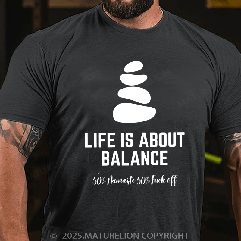 Maturelion Men's T-shirt Life is about balance 50% namaste 50% fuck off Classic T-Shirt
