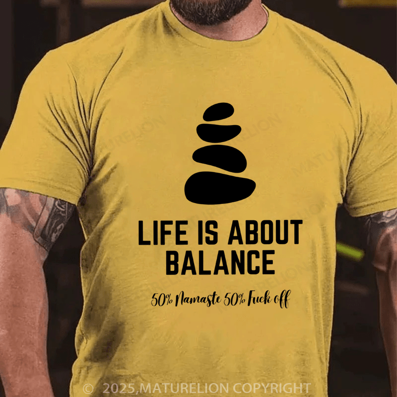 Maturelion Men's T-shirt Life is about balance 50% namaste 50% fuck off Classic T-Shirt