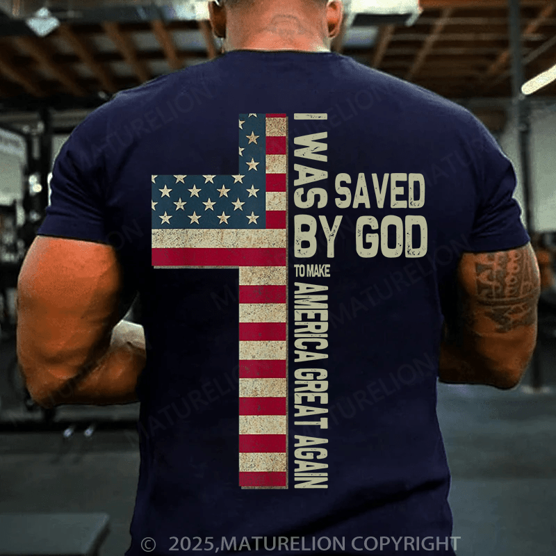 Maturelion Men's T-shirt was saved by God to make America great again T-Shirt
