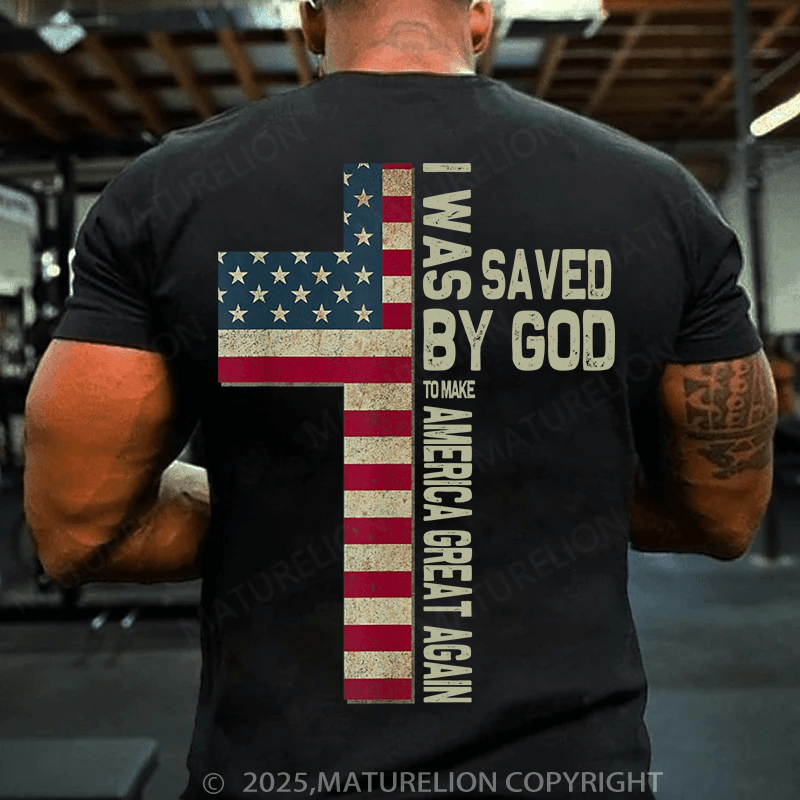 Maturelion Men's T-shirt was saved by God to make America great again T-Shirt