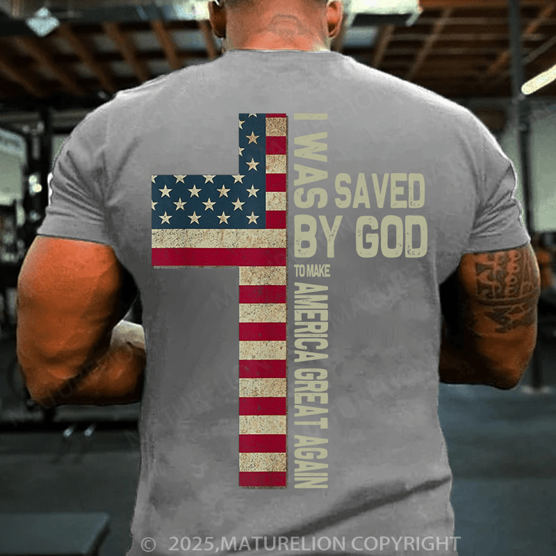Maturelion Men's T-shirt was saved by God to make America great again T-Shirt