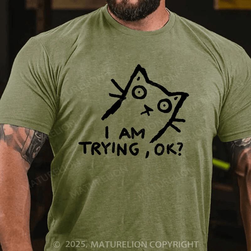 Maturelion Men's T-Shirt I am trying, OK? T-shirt