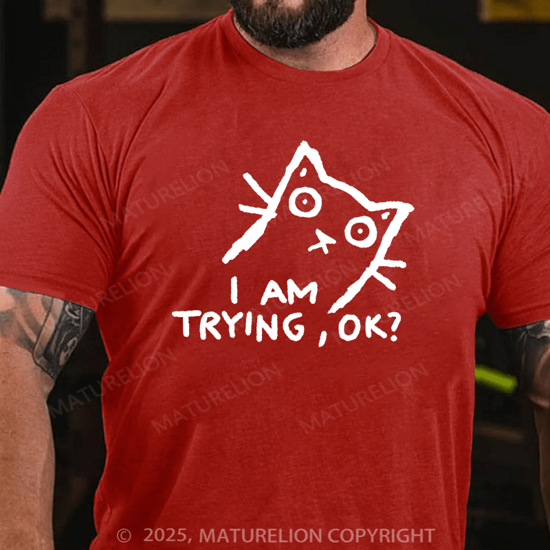 Maturelion Men's T-Shirt I am trying, OK? T-shirt